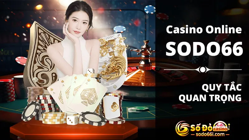 Quy tắc quan trọng khi tham gia Casino Online SODO66