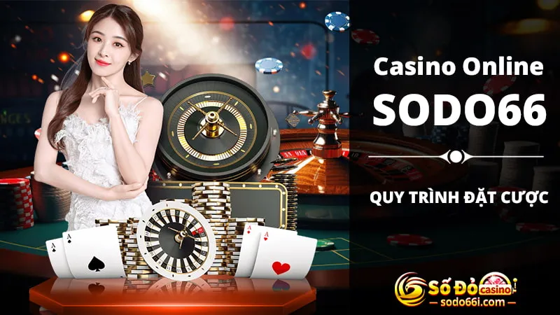 Quy trình đặt cược khi tham gia Casino Online SODO66